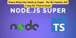 Share Khóa Học Node.js Super - Dự Án Twitter API Cùng Dư Thanh Được