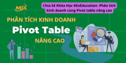 Chia Sẻ Khóa Học MixEducation- Phân tích kinh doanh cùng Pivot table nâng cao