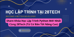 Share Khóa Học Lập Trình Python Mới Nhất Cùng 28Tech (Từ Cơ Bản Tới Nâng Cao)
