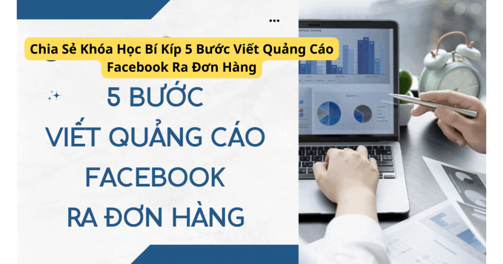 Khóa Học Bí Kíp 5 Bước Viết Quảng Cáo Facebook Ra Đơn Hàng