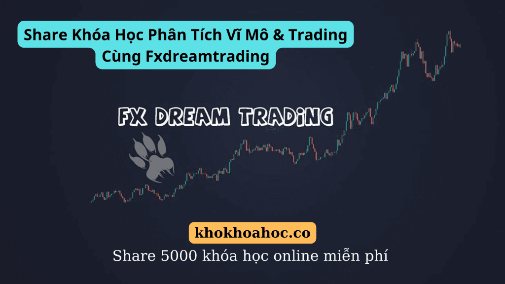 Khóa Học Phân Tích Vĩ Mô & Trading Cùng Fxdreamtrading