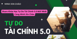 Share Khóa Học Tự Do Tài Chính 5.0 Mới Nhất Cùng Minh Xin Chào
