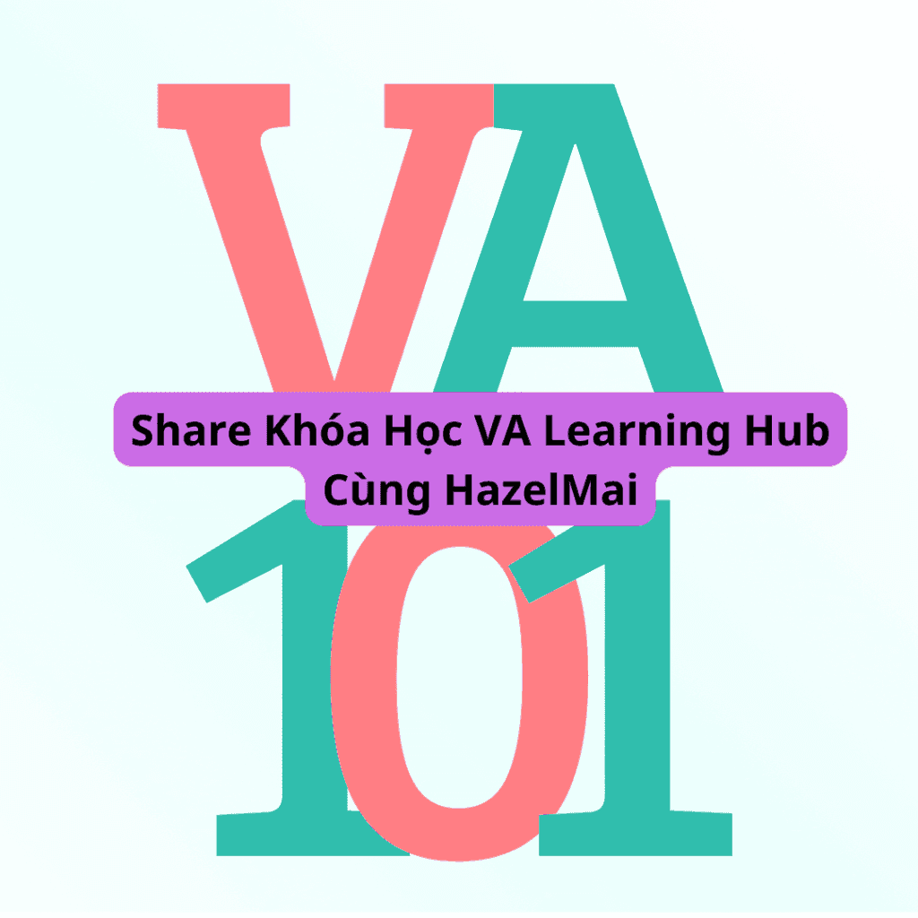 Khóa Học VA Learning Hub Cùng HazelMai