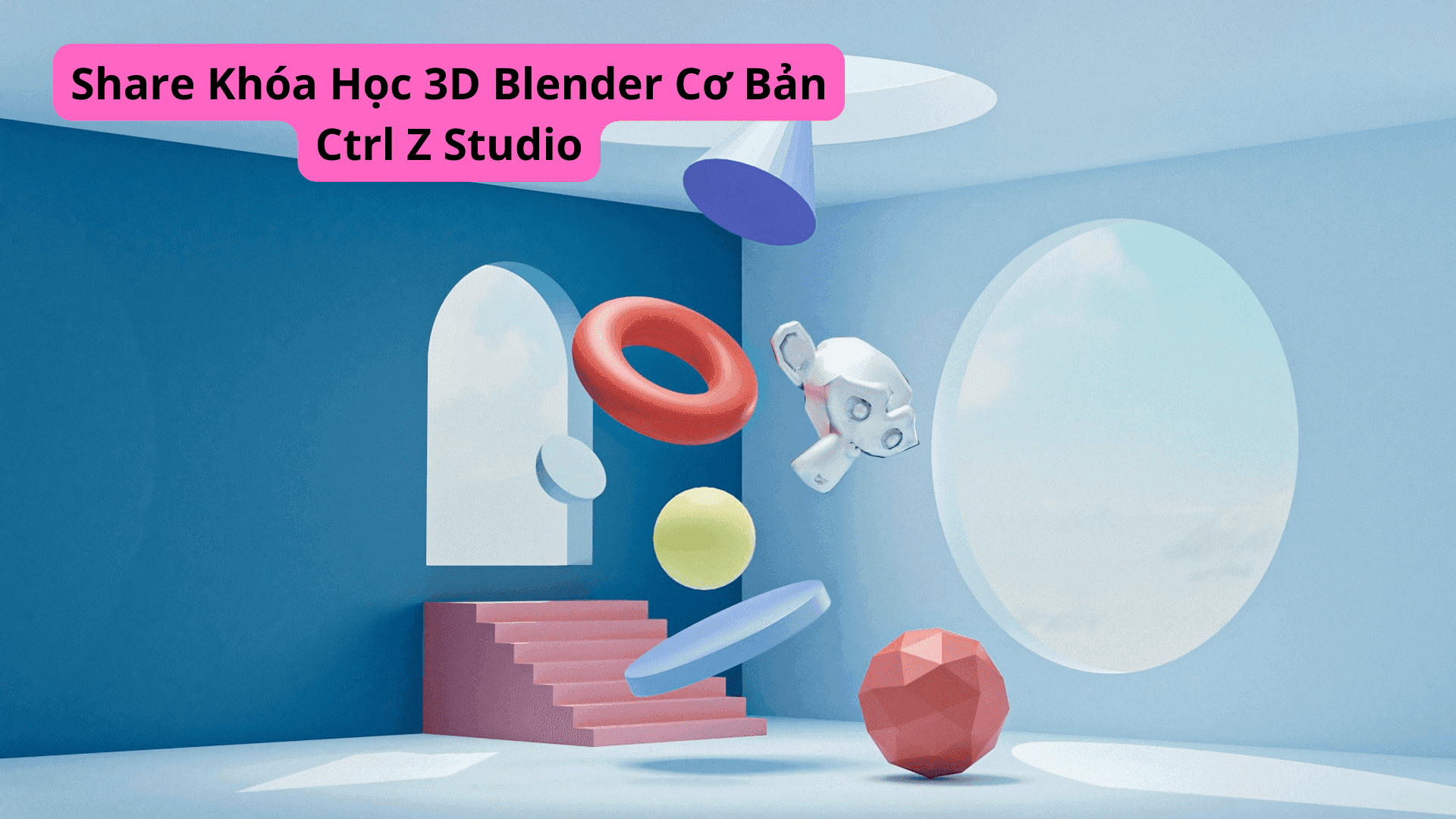 Share Khóa Học 3D Blender Cơ Bản Ctrl Z Studio
