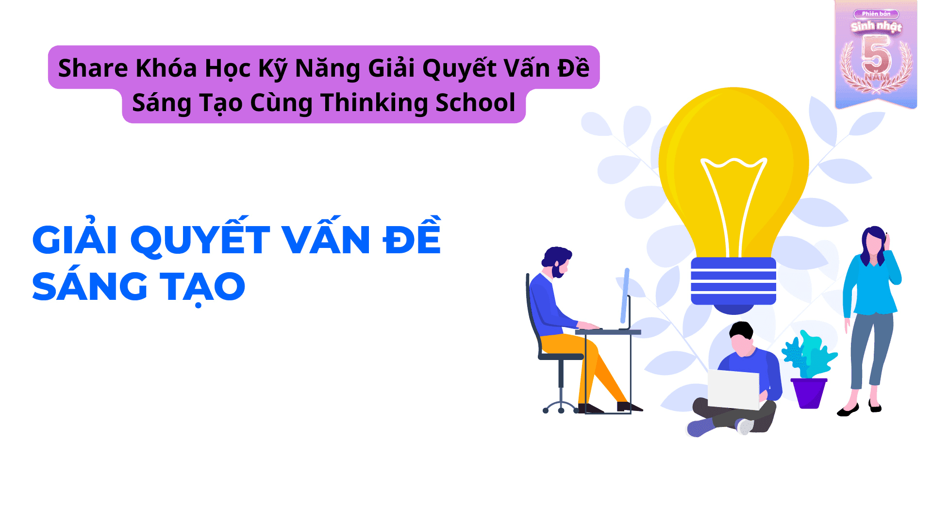 Share Khóa Học Kỹ Năng Giải Quyết Vấn Đề Sáng Tạo Cùng Thinking School