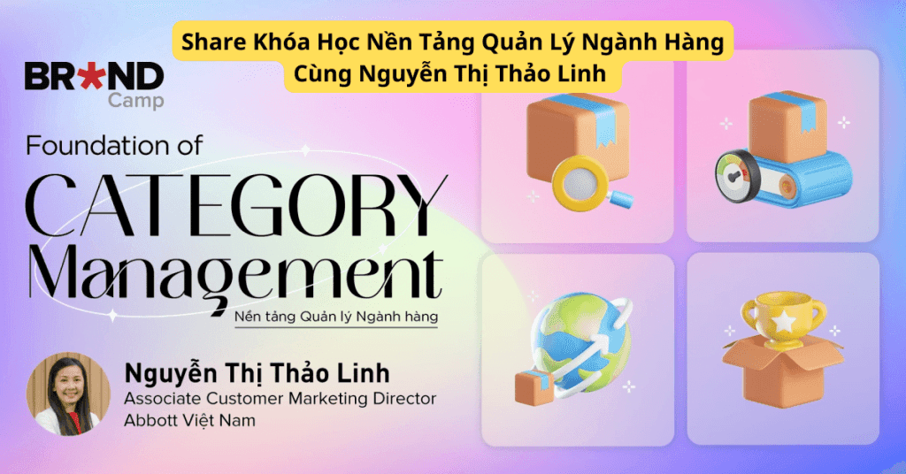 Khóa Học Nền Tảng Quản Lý Ngành Hàng Cùng Nguyễn Thị Thảo Linh