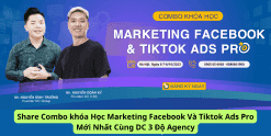 Share Combo khóa Học Marketing Facebook Và Tiktok Ads Pro Mới Nhất Cùng DC 3 Độ Agency