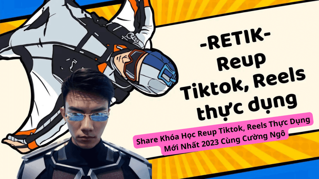 Khóa Học Reup Tiktok, Reels Thực Dụng Mới Nhất Cùng Cường Ngô