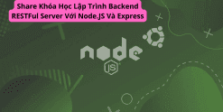 Share Khóa Học Lập Trình Backend RESTFul Server Với Node.JS Và Express