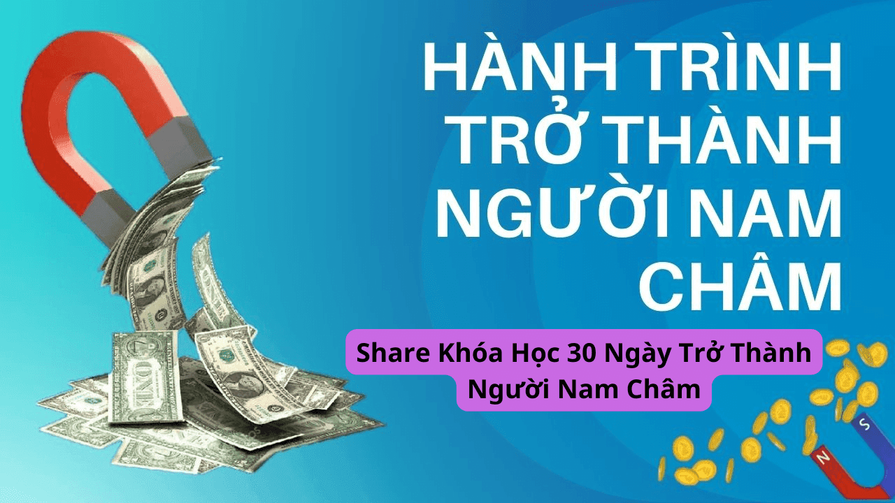 Share Khóa Học 30 Ngày Trở Thành Người Nam Châm
