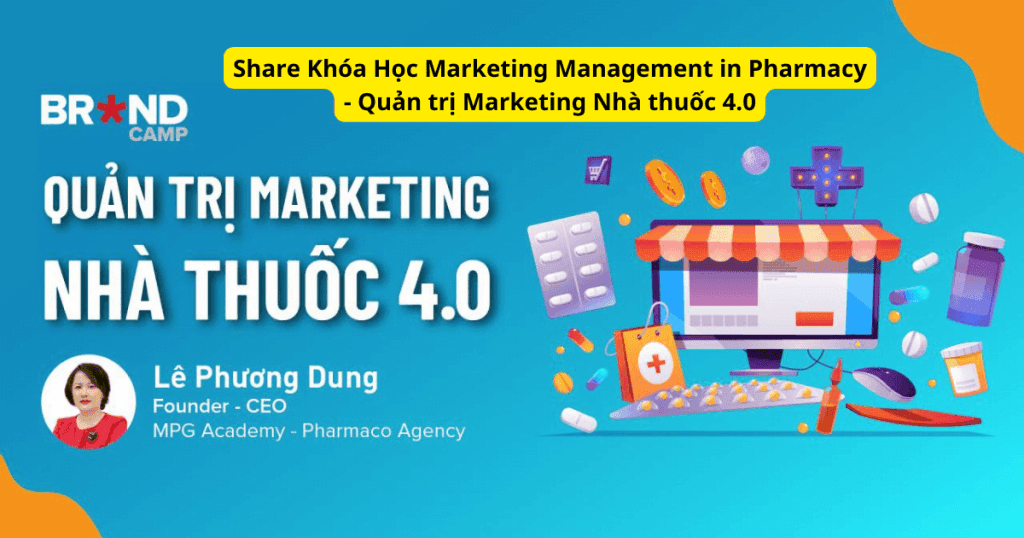 Share Khóa Học Marketing Management in Pharmacy – Quản trị Marketing Nhà thuốc 4.0