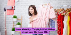 Share Khóa Học Công Nghệ Và Kỹ Năng Livestream Bán Hàng 2024