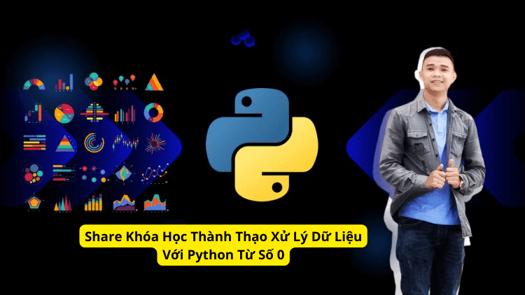 Share Khóa Học Thành Thạo Xử Lý Dữ Liệu Với Python Từ Số 0