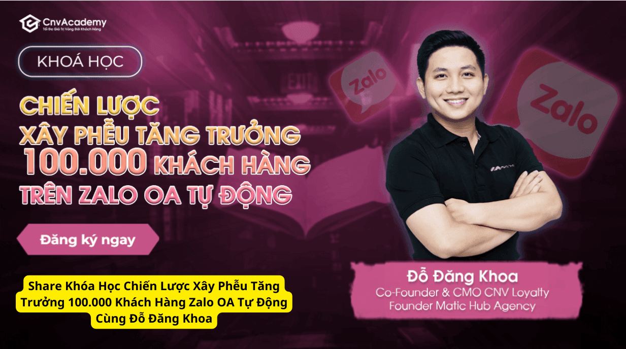 Share Khóa Học Chiến Lược Xây Phễu Tăng Trưởng 100.000 Khách Hàng Zalo OA Tự Động Cùng Đỗ Đăng Khoa