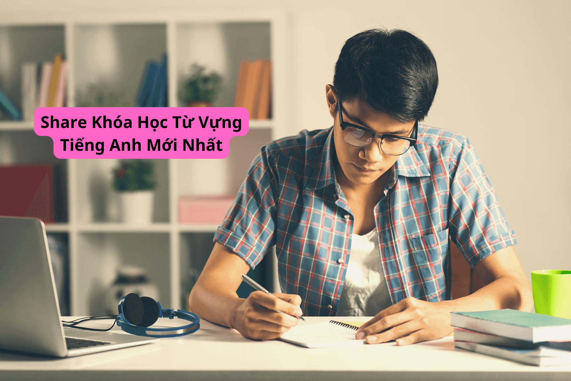 Share Khóa Học Từ Vựng Tiếng Anh Mới Nhất