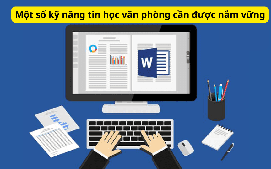 Một số kỹ năng tin học văn phòng cần được nắm vững