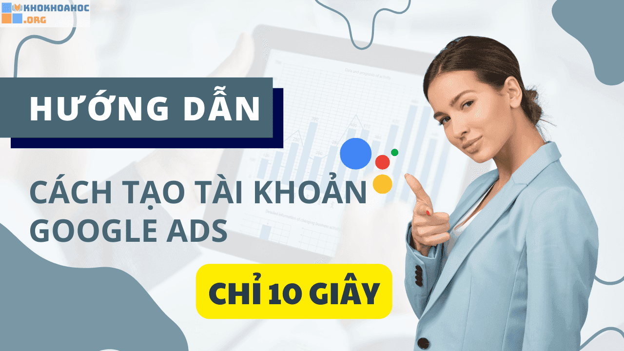 Hướng dẫn tạo tài khoản Google Ads nhanh chóng