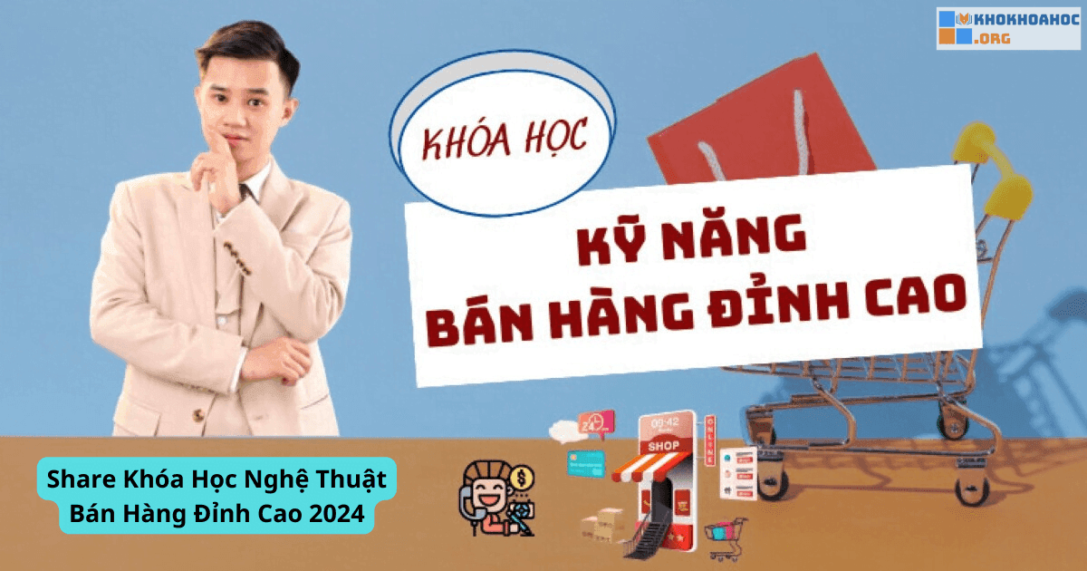 Share Khóa Học Nghệ Thuật Bán Hàng Đỉnh Cao 2024