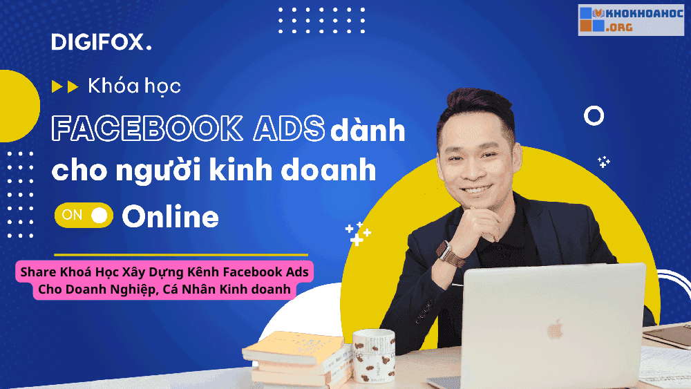 Khóa Học Xây Dựng Kênh Facebook Ads Cho Doanh Nghiệp, Cá Nhân Kinh Doanh