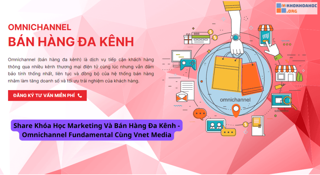 Khóa Học Marketing Và Bán Hàng Đa Kênh – Omnichannel Fundamental Cùng Vnet Media