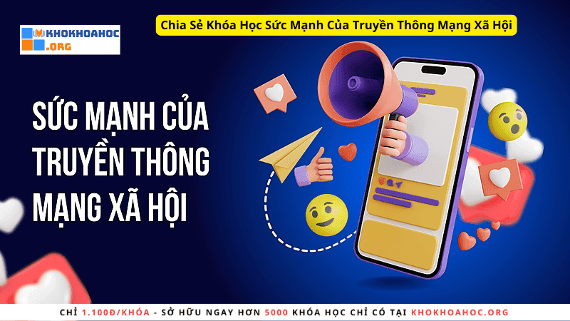 Chia Sẻ Khóa Học Sức Mạnh Của Truyền Thông Mạng Xã Hội