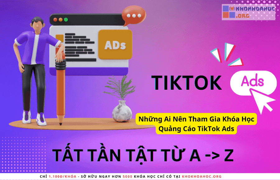 Những Ai Nên Tham Gia Khóa Học Quảng Cáo TikTok Ads