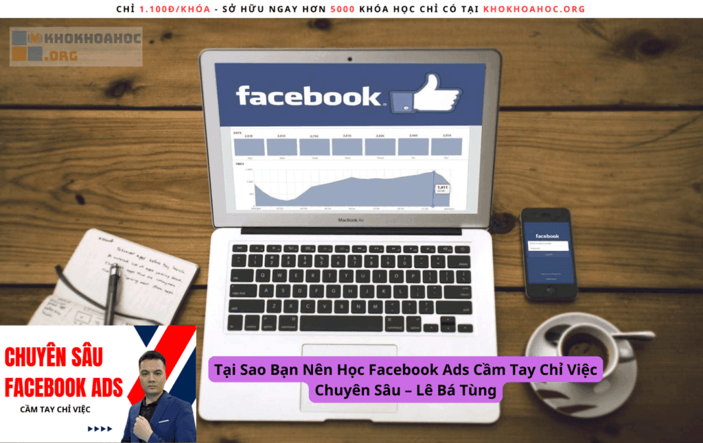 Tại Sao Bạn Nên Học Facebook Ads Cầm Tay Chỉ Việc Chuyên Sâu – Lê Bá Tùng