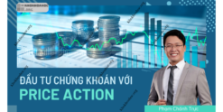 Khóa Học Đầu Tư Chứng Khoán Với Price Action Cùng Phạm Chánh Trực