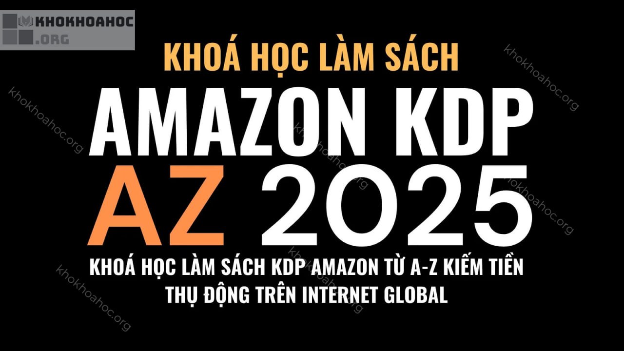 Share Khóa Học Làm Sách KDP Amazon Từ A - Z Kiếm Tiền Thụ Động Trên Internet Global