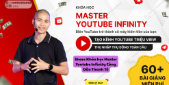 Share Khóa học Master Youtube Infinity - Biến Youtube Thành Cỗ Máy Kiếm Tiền Của Bạn Cùng Đào Thanh Tú