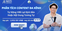 Share Khóa Học Phân Tích Content Đa Kênh [Tự động viết lại kịch bản hoặc nội dung tương tự] Cùng Noti Education